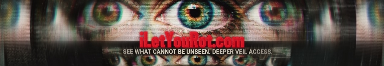 iLetYouRot.com — See what cannot be unseen. Deeper veil access.